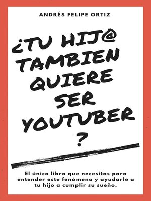 cover image of ¿Tu Hijo Tambien Quiere Ser Youtuber? (El único libro que necesitas para entender este fenómeno y ayudarle a tu hijo a cumplir su sueño)